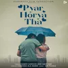 About Pyar Horya Tha Song